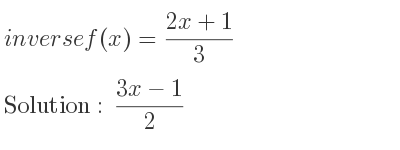 The inverse of f(x)=(2x+1)/3 is (3x-1)/2